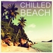 Chilled Beach Vol 1 (Finest Chill Out & Ambient Tracks Collection)
