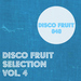 Disco Fruit Selection Vol 4