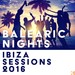 Balearic Nights/Ibiza Sessions 2016