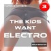 The Kids Want Electro Vol 3 (The Progressive House & Electro House Collection)