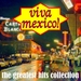 Viva Mexico! The Greatest Hits Collection