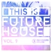 This Is Future House Vol 9