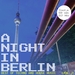 A Night In Berlin Vol 2 - Best Of Techno And House Music