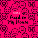 Acid In My House 2016