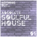 Nothing But... Absolute Soulful House Vol 1