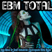 EBM Total (New Wave Of Post Industrial Electropunk Body Music)