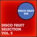 Disco Fruit Selection Vol 5