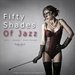 Fifty Shades Of Jazz Vol 1: Erotic, Sensual, Music Therapy (unmixed tracks)