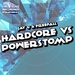 Hardcore vs Powerstomp