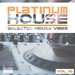 Platinum House: Selected House Vibes Vol 10