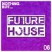 Nothing But... Future House Vol 6