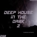 Deep House In The Dark Vol 2