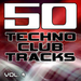 50 Techno Club Tracks Vol 4 - Best Of Techno, Electro House, Trance & Hands Up