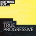 Nothing But... True Progressive Vol 03