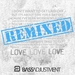 Love Love Love - Remixed