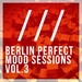 Berlin Perfect Mood Sessions Vol 3