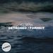 Detached/Forheit