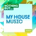 Nothing But... My House Music Vol 07