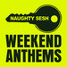 Naughty Sesh: Weekend Anthems (unmixed tracks)