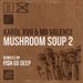 Mushroom Soup 2 (Fish Go Deep Remixes)