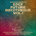 Edgy Future Discotheque Vol 1