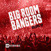 Big Room Bangers Vol 02