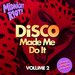 Disco Made Me Do It Vol 2