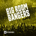 Big Room Bangers Vol 03