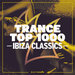 Trance Top 1000 - Ibiza Classics