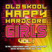 Old Skool Happy Hardcore Girls Vol 1