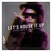 Let's House It Up Vol 16