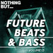 Nothing But... Future Beats & Bass Vol 13