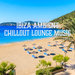Ibiza Ambient Chillout Lounge Music 2019