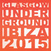 Glasgow Underground Ibiza 2015 (unmixed tracks)