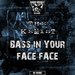 Bass In Your Face Face