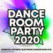 Dance Room Party 2020 - Essential Anthems/Electronic & Dance Music Hits