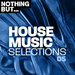 Nothing But... House Music Selections Vol 05