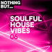 Nothing But... Soulful House Vibes Vol 06