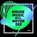 House Music Will Never Die Vol 4