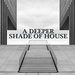 A Deeper Shade Of House