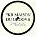 FKR Maison Du Groove 7years