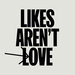 Likes Aren't Love (Statement 4 Of 8)