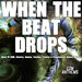 When The Beat Drops (Best Of EDM, Electro, House, Techno, Trance & Progressive Dance Music)