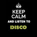 Keep Calm & Listen To: Disco