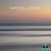 Cafe Del Lounge (The Finest Chill & Ambient Tunes)