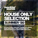 House Only Selection (Summer '20)