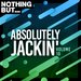 Nothing But... Absolutely Jackin' Vol 10