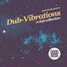 Dub-Vibrations