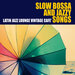 Slow Bossa & Jazzy Songs