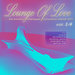 Lounge Of Love Vol 14 (The Acoustic Unplugged Compilation Playlist 2021)